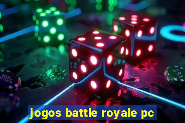 jogos battle royale pc