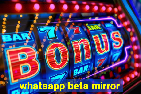 whatsapp beta mirror