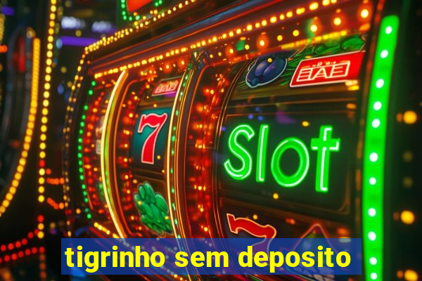 tigrinho sem deposito