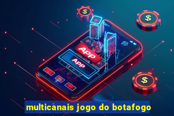 multicanais jogo do botafogo