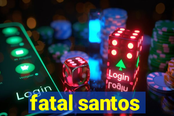 fatal santos