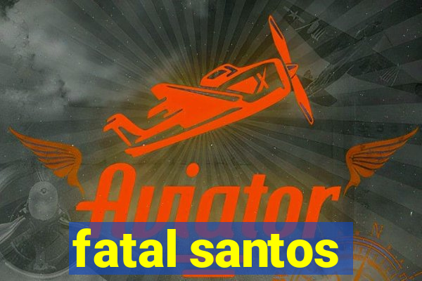 fatal santos