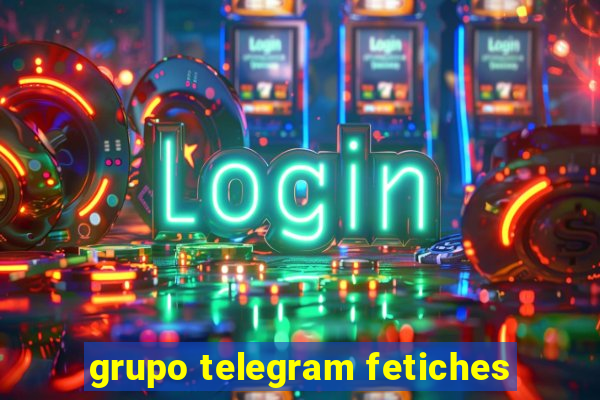 grupo telegram fetiches