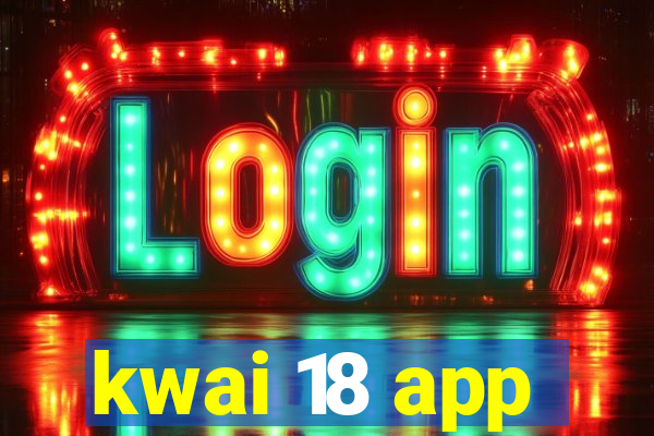 kwai 18 app