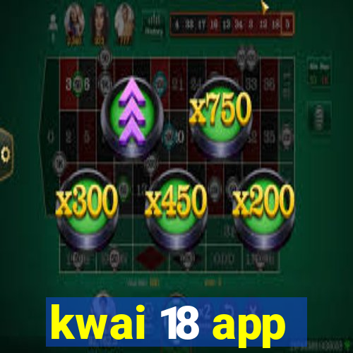 kwai 18 app