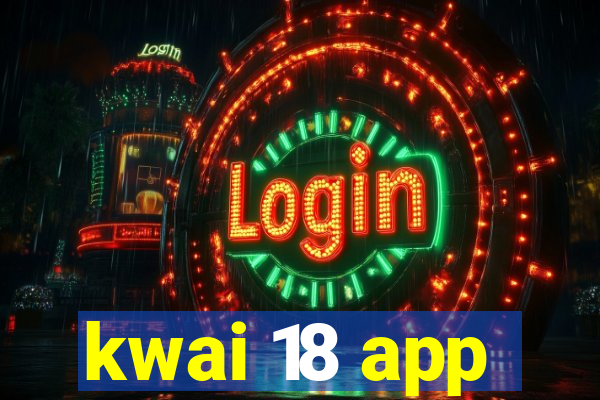 kwai 18 app