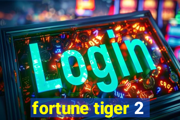 fortune tiger 2