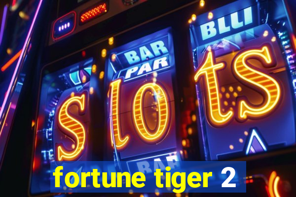 fortune tiger 2