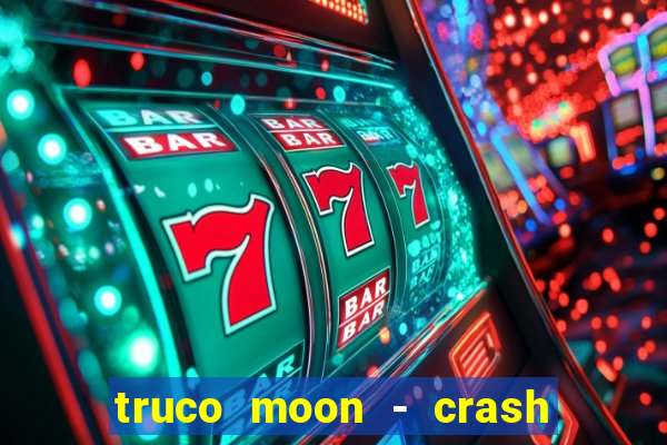 truco moon - crash & poker