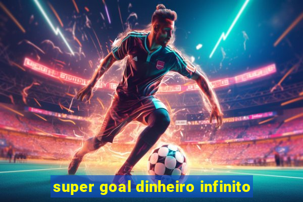 super goal dinheiro infinito