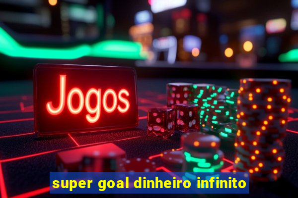 super goal dinheiro infinito