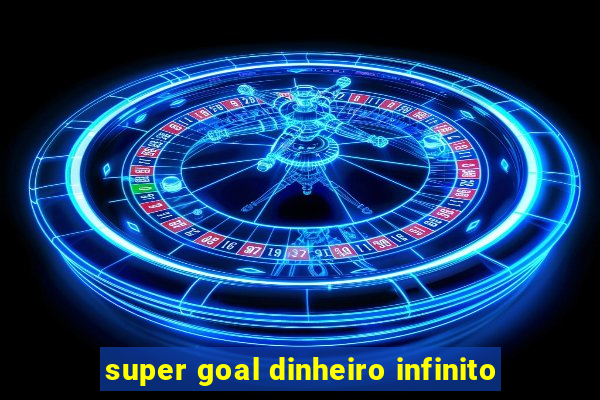 super goal dinheiro infinito