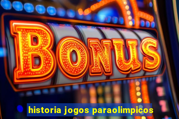 historia jogos paraolimpicos