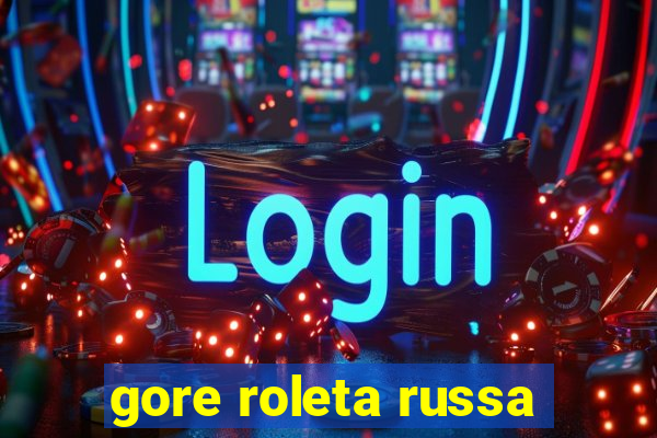 gore roleta russa