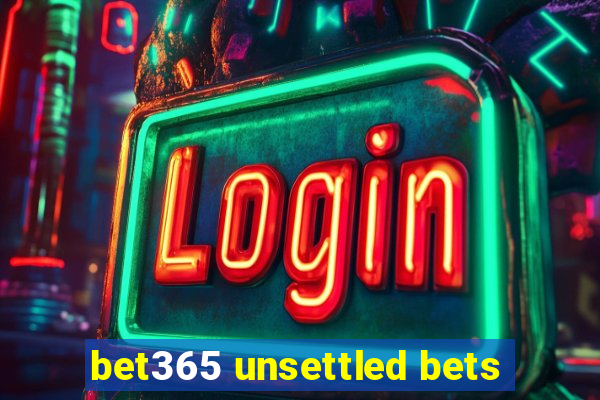 bet365 unsettled bets