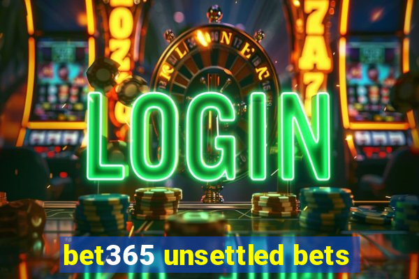 bet365 unsettled bets