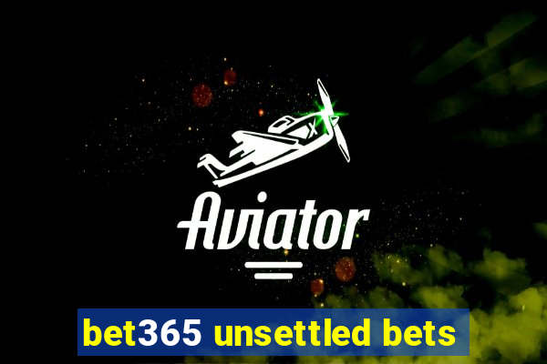 bet365 unsettled bets