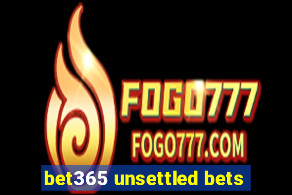 bet365 unsettled bets