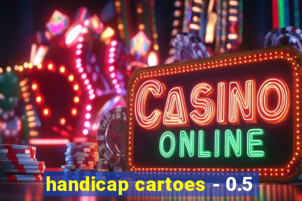 handicap cartoes - 0.5