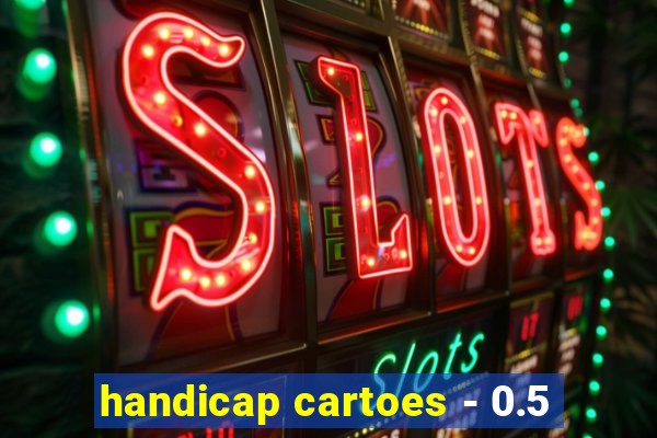 handicap cartoes - 0.5