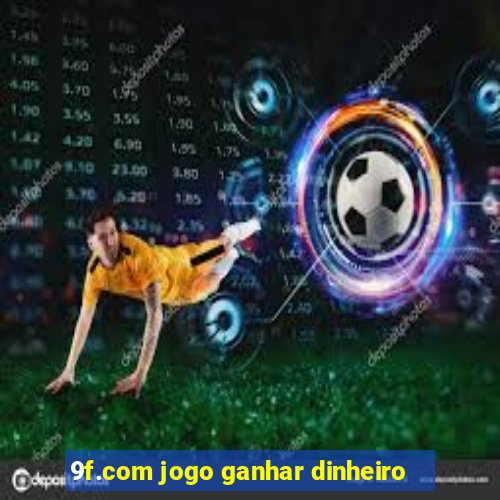 9f.com jogo ganhar dinheiro