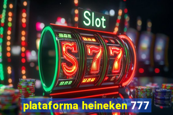 plataforma heineken 777