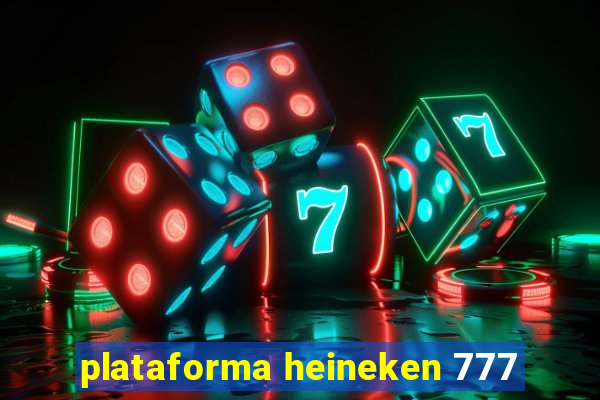 plataforma heineken 777