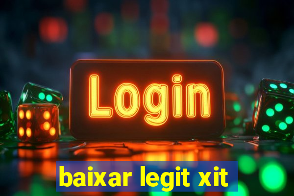 baixar legit xit