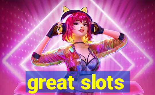 great slots