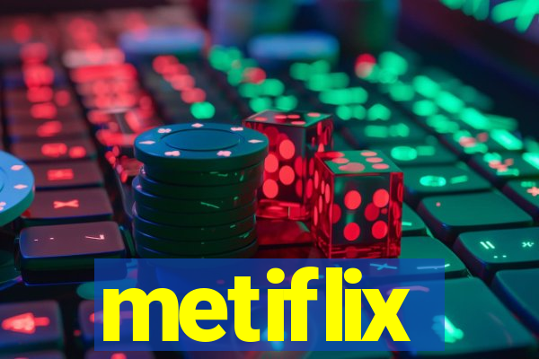 metiflix