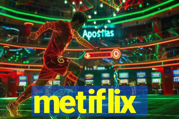 metiflix