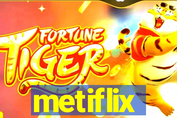 metiflix