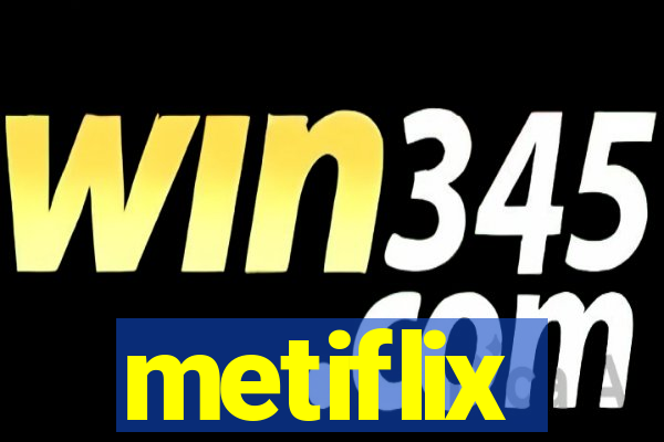 metiflix