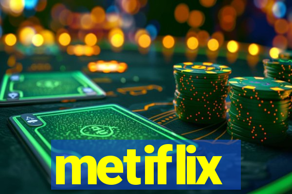 metiflix