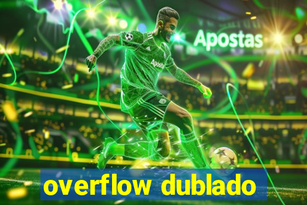 overflow dublado