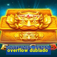 overflow dublado