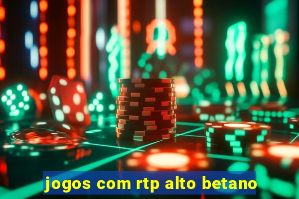 jogos com rtp alto betano