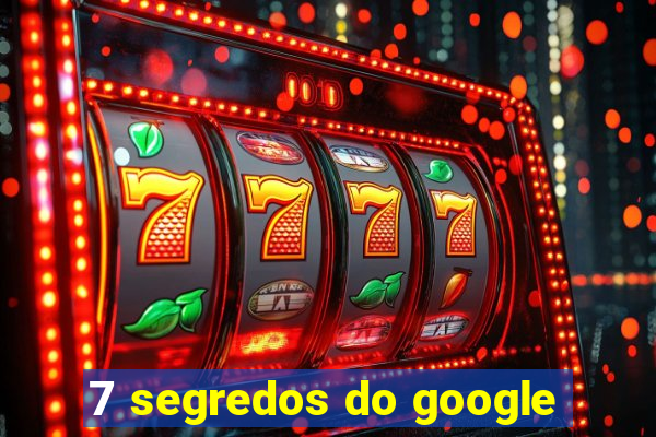 7 segredos do google