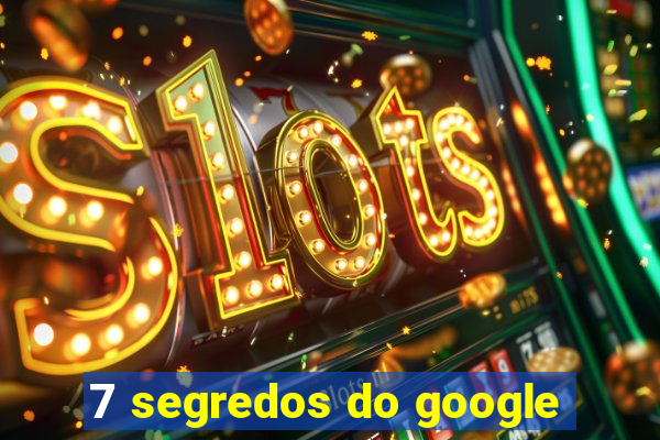 7 segredos do google