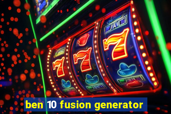 ben 10 fusion generator