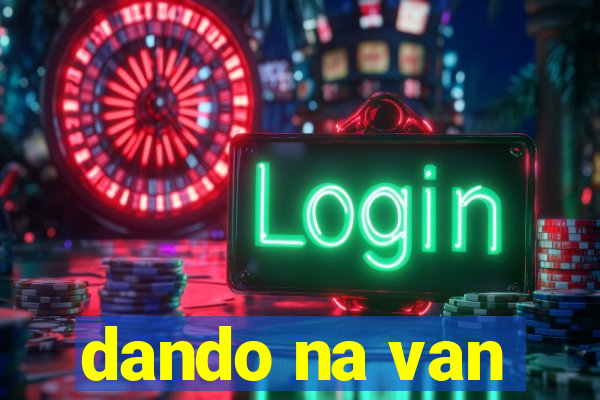 dando na van