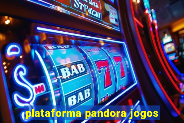 plataforma pandora jogos