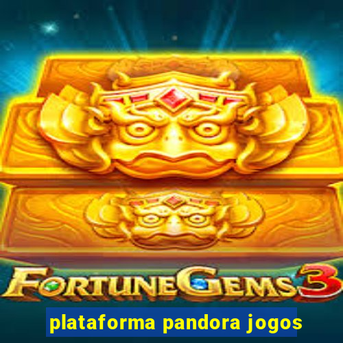 plataforma pandora jogos