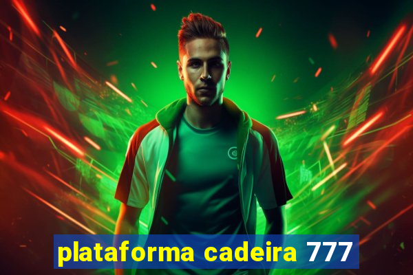 plataforma cadeira 777