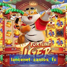 lancenet santos fc ultimas noticias