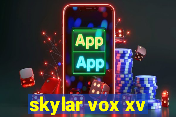 skylar vox xv