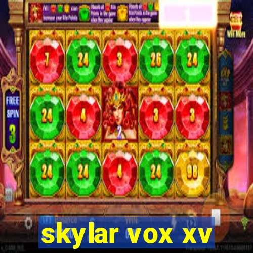 skylar vox xv