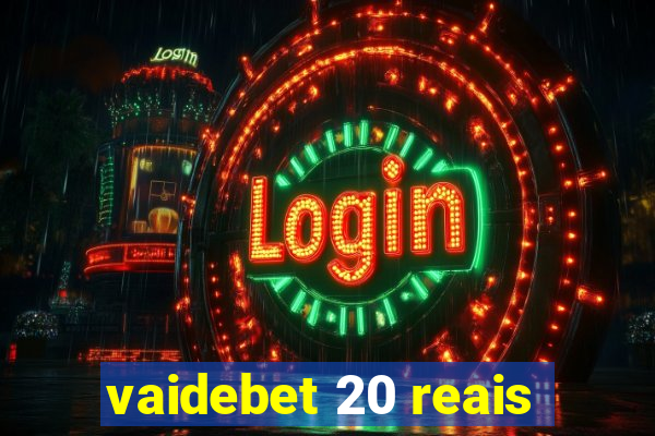 vaidebet 20 reais