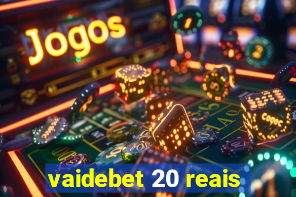 vaidebet 20 reais