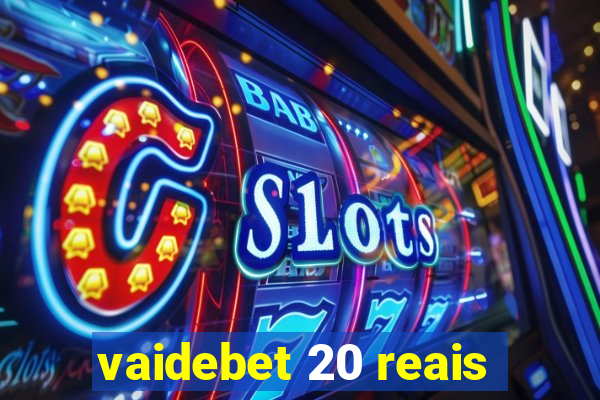 vaidebet 20 reais